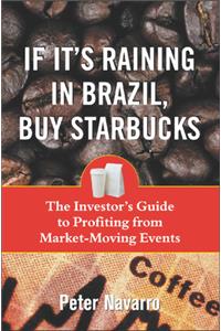 If It's Raining in Brazil, Buy Starbucks: The Investor's Guide to Profiting from News and Other Market-Moving Events