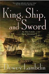 King, Ship, and Sword: An Alan Lewrie Naval Adventure