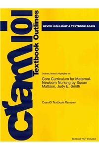 Studyguide for Core Curriculum for Maternal-Newborn Nursing by Mattson, Susan, ISBN 9781437715767