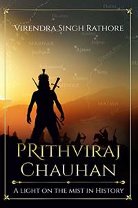 Prithviraj Chauhan - A Light on the Mist in History