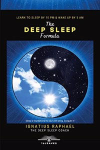 The Deep Sleep Formula: Sleep by 10 PM and wake up by 5 AM without an alarm