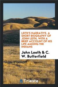 A Short Biography of John Leith, with a Brief Account of His Life Among the Indians