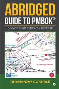 Abridged Guide to PMBOK: Do not read PMBOK(R) - Refer it!