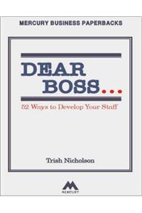 Dear Boss: 52 Ways to Develop Your Staff