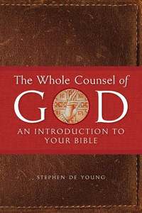 Whole Counsel of God: An Introduction to Your Bible