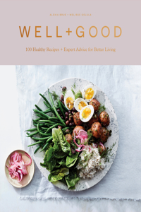 Well+good Cookbook: 100 Healthy Recipes + Expert Advice for Better Living