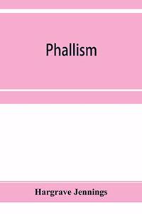 Phallism: a description of the worship of lingam-yoni in various parts of the world, and in different ages, with an account of ancient & modern crosses, parti