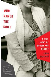 Who Named the Knife: A True Story of Murder and Memory