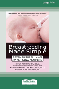 Breastfeeding Made Simple: Seven Natural Laws for Nursing Mothers [Standard Large Print 16 Pt Edition]