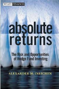 Absolute Returns: The Risk and Opportunities of Hedge Fund Investing