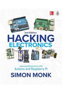 Hacking Electronics: Learning Electronics with Arduino and Raspberry Pi, Second Edition