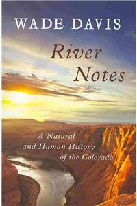 River Notes: A Natural and Human History of the Colorado