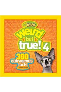 Weird But True! 4: 300 Outrageous Facts: 300 Outrageous Facts