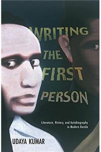 Writing The First Person: Literature, History, and Autobiography in Modern Kerala