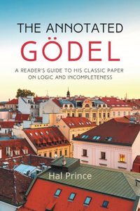 Annotated Gödel: A Reader's Guide to his Classic Paper on Logic and Incompleteness