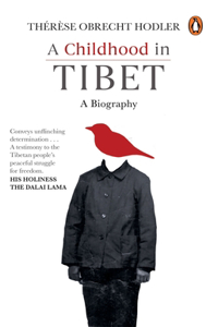 Childhood in Tibet (True Life-Story of a Woman, Who Spent 22 Years Under Atrocities of the Chinese Rule): A Biography