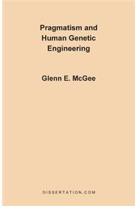 Pragmatism and Human Genetic Engineering