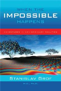 When the Impossible Happens: Adventures in Non-Ordinary Realities