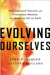 Evolving Ourselves: How Unnatural Selection and Nonrandom Mutation Are Changing Life on Earth