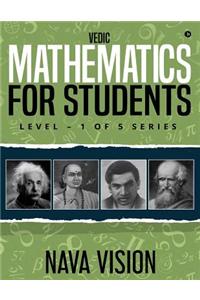 VEDIC MATHEMATICS For Students: LEVEL - 1 OF 5 Series