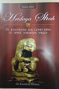 Haridaya shah An Illustrious Raj Gond King of Upper Narmada Valley