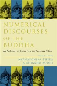 Numerical Discourses of the Buddha: An Anthology of Suttas from the Anguttara Nikaya