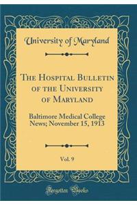 The Hospital Bulletin of the University of Maryland, Vol. 9: Baltimore Medical College News; November 15, 1913 (Classic Reprint)