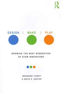 Design, Make, Play: Growing the Next Generation of STEM Innovators