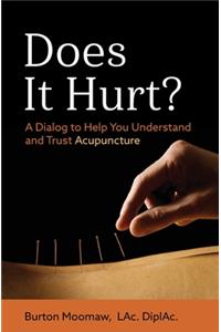 Does It Hurt?: A Dialog to Help You Understand and Trust Acupuncture