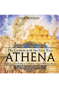 Athena: The Goddess with the Gray Eyes - Mythology and Folklore Children's Greek & Roman Books