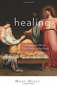 Healing: Bringing the Gift of God's Mercy to the World