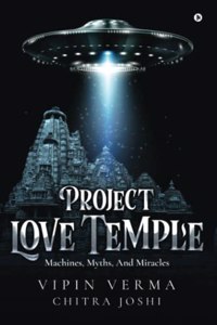 Project Love Temple: Machines, Myths, And Miracles