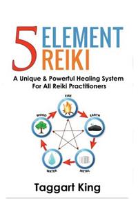 Five Element Reiki: A Unique & Powerful Healing System for All Reiki Practitioners