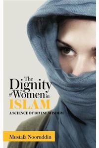 The Dignity of Women in Islam: A Science of Divine Wisdom