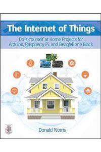 Internet of Things: Do-It-Yourself at Home Projects for Arduino, Raspberry Pi and Beaglebone Black: Do-It-Yourself Projects With Arduino, Raspberry Pi, and BeagleBone Black