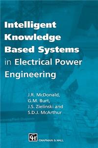 Intelligent Knowledge Based Systems in Electrical Power Engineering