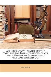 An Elementary Treatise on the Calculus for Engineering Students: With Numerous Examples and Problems Worked Out