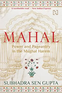 Mahal: Power and Pageantry in the Mughal Harem