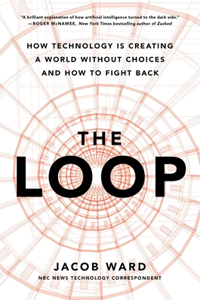 Loop: How Technology Is Creating a World Without Choices and How to Fight Back