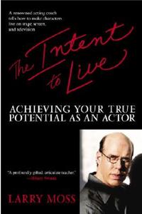 Intent to Live: Achieving Your True Potential as an Actor