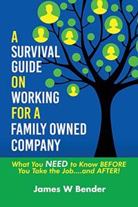 Survival Guide on Working for a Family Owned Company: What You NEED to Know BEFORE You Take the Job...and AFTER!