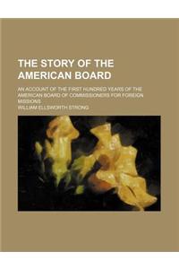 The Story of the American Board; An Account of the First Hundred Years of the American Board of Commissioners for Foreign Missions