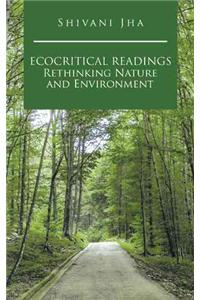 Ecocritical Readings Rethinking Nature and Environment