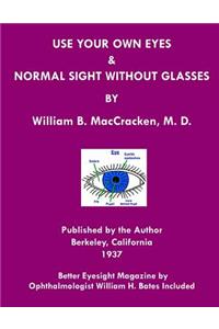 Use Your Own Eyes & Normal Sight Without Glasses: Better Eyesight Magazine by Ophthalmologist William H. Bates (Black & White Edition)