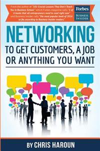 Networking to Get Customers, a Job or Anything You Want