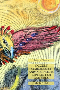 Occult Symbolism of Animals, Insects, Reptiles, Fish and Birds