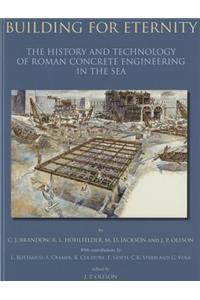 Building for Eternity: The History and Technology of Roman Concrete Engineering in the Sea: The History and Technology of Roman Concrete Engineering in the Sea