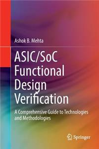 Asic/Soc Functional Design Verification: A Comprehensive Guide to Technologies and Methodologies