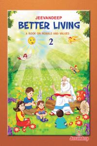 Jeevandeep Better Living - 2. A Book on Morals and Values. 6-8 years