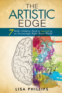 Artistic Edge: 7 Skills Children Need to Succeed in an Increasingly Right Brain World